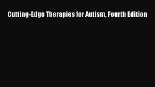 Read Cutting-Edge Therapies for Autism Fourth Edition PDF Online