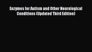 Download Enzymes for Autism and Other Neurological Conditions (Updated Third Edition) PDF Free