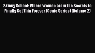 Read Skinny School: Where Women Learn the Secrets to Finally Get Thin Forever (Genie Series)