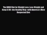 Read The DASH Diet for Weight Loss: Lose Weight and Keep It Off--the Healthy Way--with America's