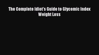 Read The Complete Idiot's Guide to Glycemic Index Weight Loss Ebook Free
