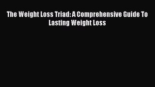 Read The Weight Loss Triad: A Comprehensive Guide To Lasting Weight Loss PDF Online