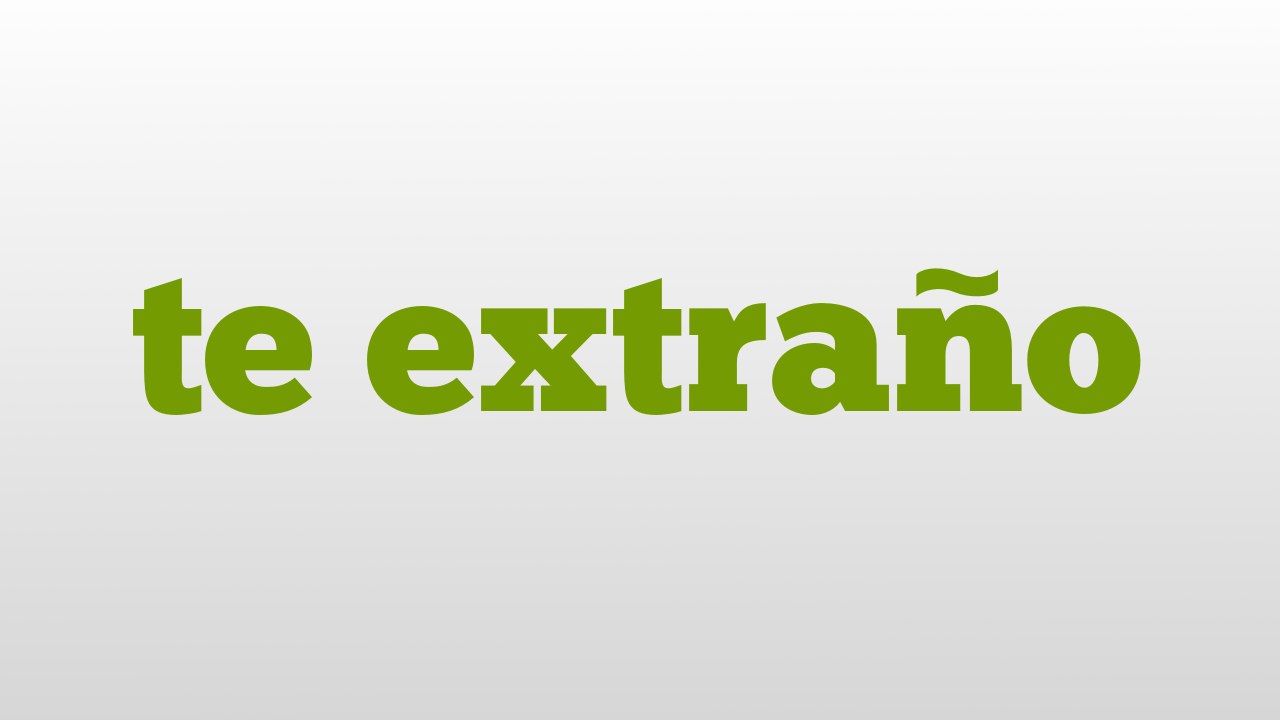 te extraño meaning and pronunciation