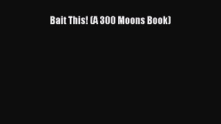 Read Bait This! (A 300 Moons Book) Ebook Free
