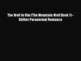 Download The Wolf In Him (The Mountain Wolf Book 1) - Shifter Paranormal Romance PDF Online