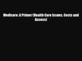PDF Medicare: A Primer (Health Care Issues Costs and Access) Read Online
