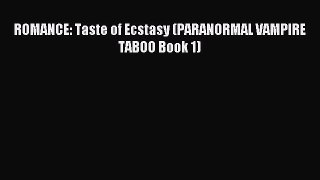 Download ROMANCE: Taste of Ecstasy (PARANORMAL VAMPIRE TABOO Book 1) Ebook Online