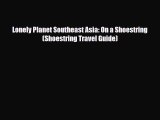 Download Lonely Planet Southeast Asia: On a Shoestring (Shoestring Travel Guide) Free Books