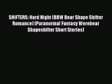Read SHIFTERS: Hard Night (BBW Bear Shape Shifter Romance) (Paranormal Fantasy Werebear Shapeshifter