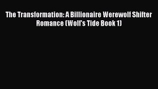 Download The Transformation: A Billionaire Werewolf Shifter Romance (Wolf's Tide Book 1) Ebook