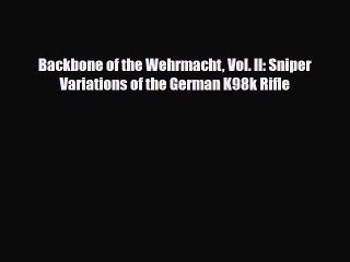 [PDF] Backbone of the Wehrmacht Vol. II: Sniper Variations of the German K98k Rifle [PDF] Online