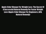 [PDF] Apple Cider Vinegar For Weight Loss: The Secret Of A Successful Natural Remedy For Faster