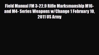 [PDF] Field Manual FM 3-22.9 Rifle Marksmanship M16- and M4- Series Weapons w/Change 1 February