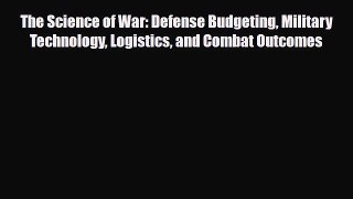 [Download] The Science of War: Defense Budgeting Military Technology Logistics and Combat Outcomes