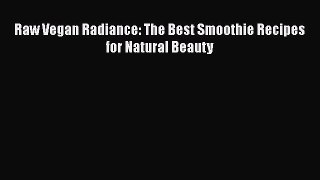 [PDF] Raw Vegan Radiance: The Best Smoothie Recipes for Natural Beauty [Download] Online