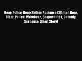 Read Bear: Police Bear: Shifter Romance (Shifter Bear Biker Police Werebear Shapeshifter Comedy