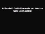 Download No More Bull!: The Mad Cowboy Targets America's Worst Enemy: Our Diet Ebook Free