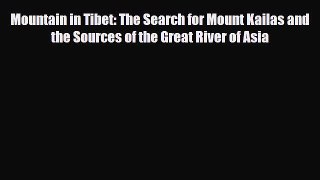 PDF Mountain in Tibet: The Search for Mount Kailas and the Sources of the Great River of Asia
