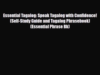 Download Essential Tagalog: Speak Tagalog with Confidence! (Self-Study Guide and Tagalog Phrasebook)