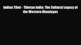 PDF Indian Tibet - Tibetan India: The Cultural Legacy of the Western Himalayas PDF Book Free