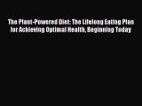 Read The Plant-Powered Diet: The Lifelong Eating Plan for Achieving Optimal Health Beginning