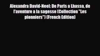 PDF Alexandra David-Neel: De Paris a Lhassa de l'aventure a la sagesse (Collection Les pionniers)