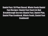 [PDF] Daniel Fast: 50 Plant Based Whole Foods Daniel Fast Recipes Daniel Fast Food List And