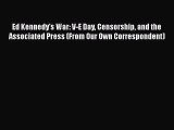 Download Ed Kennedy's War: V-E Day Censorship and the Associated Press (From Our Own Correspondent)