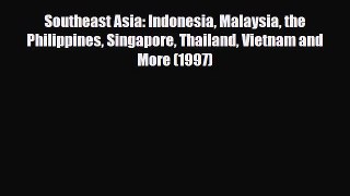 Download Southeast Asia: Indonesia Malaysia the Philippines Singapore Thailand Vietnam and