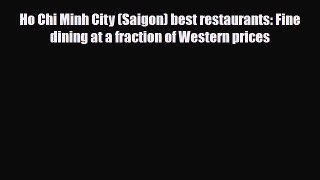 Download Ho Chi Minh City (Saigon) best restaurants: Fine dining at a fraction of Western prices