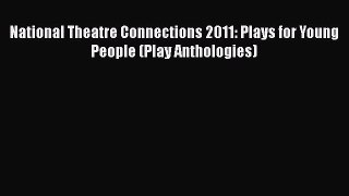Read National Theatre Connections 2011: Plays for Young People (Play Anthologies) PDF Free