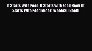 [PDF] It Starts With Food: It Starts with Food Book (It Starts With Food EBook Whole30 Book)