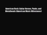 Read American Rock: Guitar Heroes Punks and Metalheads (American Music Milestones) Ebook Online