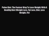 Read Paleo Diet: The Fastest Way To Lose Weight With A Healthy Diet (Weight Loss Fat Loss Diet