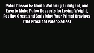 Read Paleo Desserts: Mouth Watering Indulgent and Easy to Make Paleo Desserts for Losing Weight