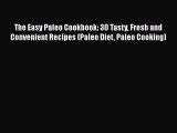 Read The Easy Paleo Cookbook: 30 Tasty Fresh and Convenient Recipes (Paleo Diet Paleo Cooking)