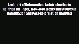 [Download] Architect of Reformation: An Introduction to Heinrich Bullinger 1504-1575 (Texts