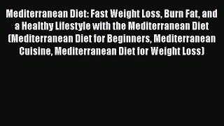[PDF] Mediterranean Diet: Fast Weight Loss Burn Fat and a Healthy Lifestyle with the Mediterranean