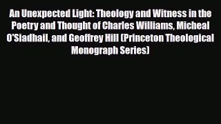 [PDF] An Unexpected Light: Theology and Witness in the Poetry and Thought of Charles Williams