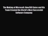 Read The Making of Microsoft: How Bill Gates and His Team Created the World's Most Successful
