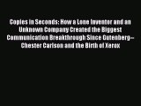 Read Copies in Seconds: How a Lone Inventor and an Unknown Company Created the Biggest Communication