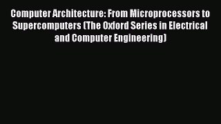Read Computer Architecture: From Microprocessors to Supercomputers (The Oxford Series in Electrical