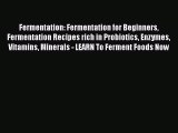 [PDF] Fermentation: Fermentation for Beginners Fermentation Recipes rich in Probiotics Enzymes