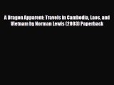 Download A Dragon Apparent: Travels in Cambodia Laos and Vietnam by Norman Lewis (2003) Paperback