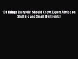 Download 101 Things Every Girl Should Know: Expert Advice on Stuff Big and Small (Faithgirlz)