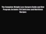 [PDF] The Complete Weight-Loss Surgery Guide and Diet Program: Includes 150 Delicious and Nutritious