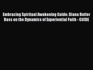 Read Embracing Spiritual Awakening Guide: Diana Butler Bass on the Dynamics of Experiential