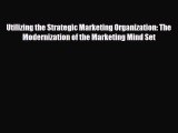 [PDF] Utilizing the Strategic Marketing Organization: The Modernization of the Marketing Mind