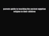 Read parents guide to teaching the ancient egyptian religion to their children Ebook Free