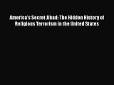 Read America's Secret Jihad: The Hidden History of Religious Terrorism in the United States